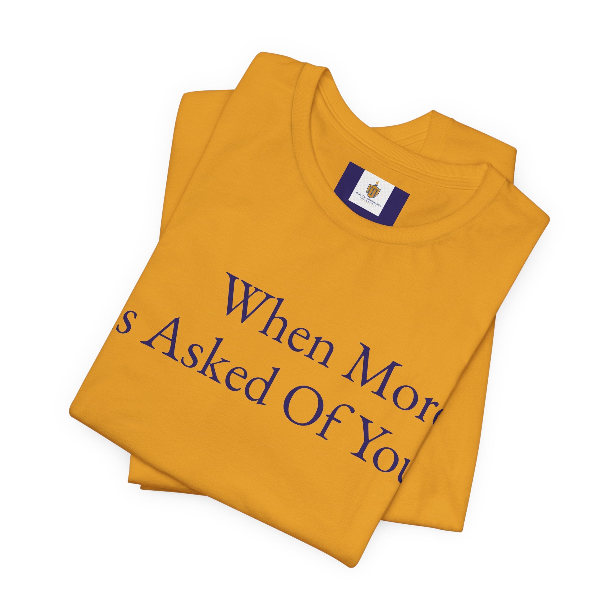 When More Is Asked Of You Standard Tee
