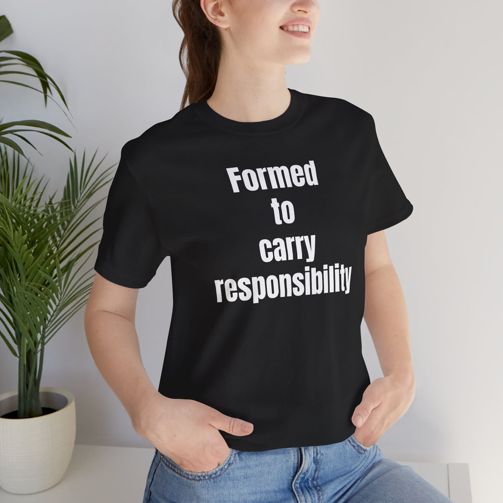 Formed to Carry Responsibility Tee