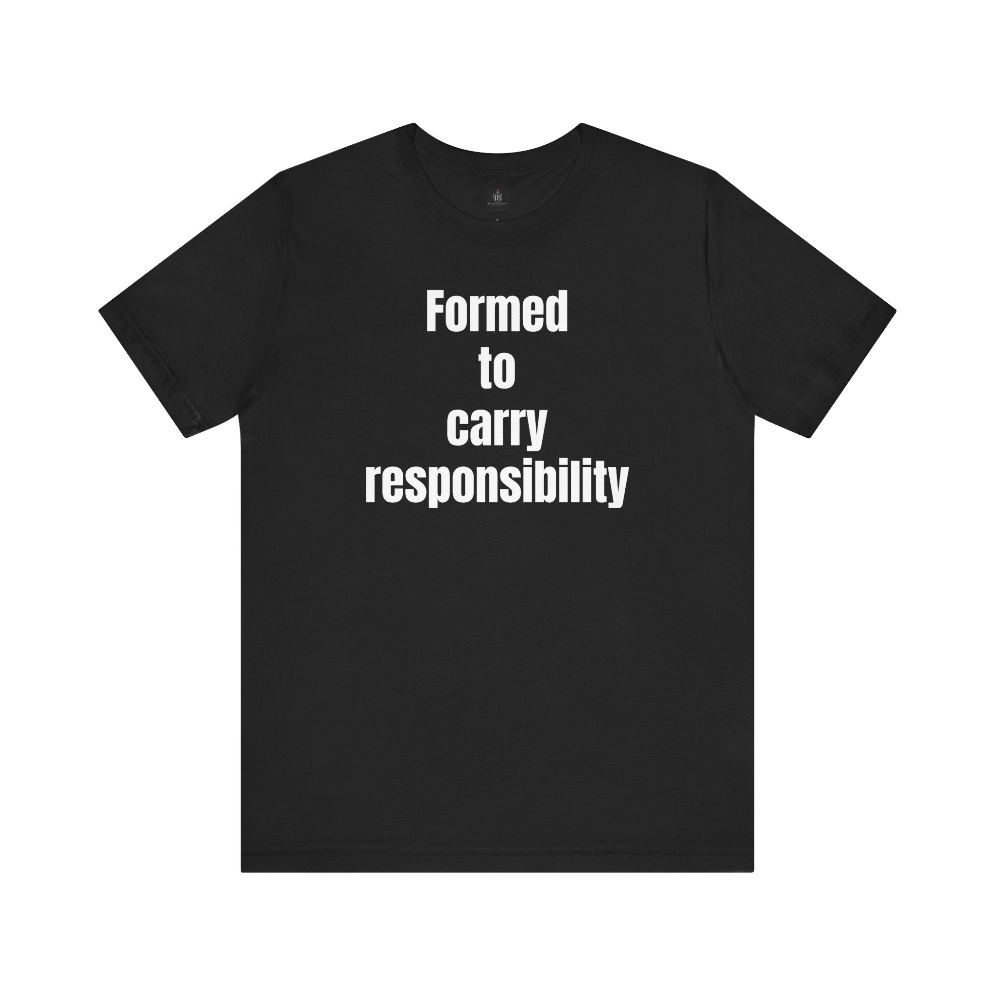 Formed to Carry Responsibility Tee