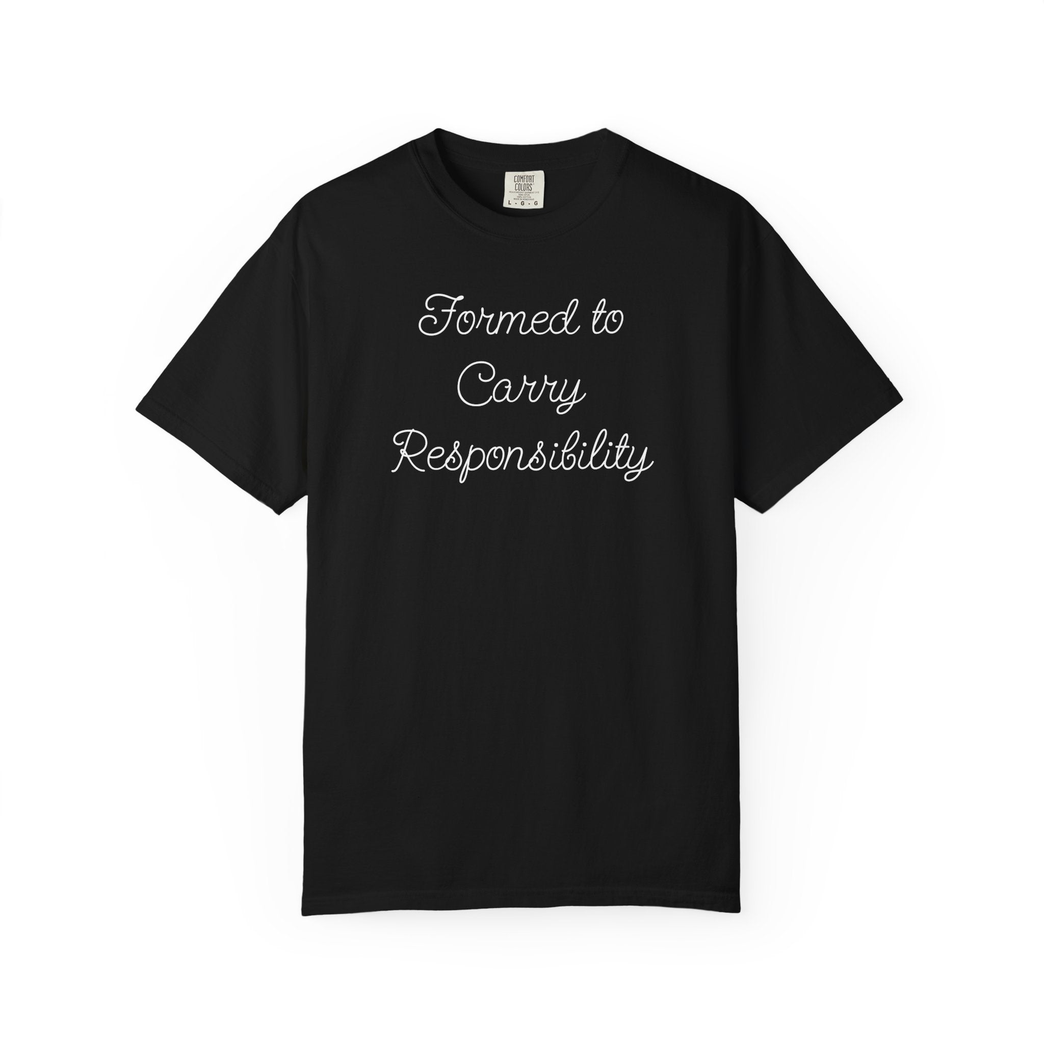 Formed to Carry Responsibility Comfort Tee